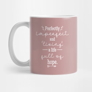 Perfectly Imperfect and Living a Life Full of Hope Mug